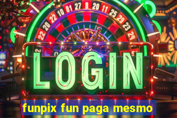 funpix fun paga mesmo